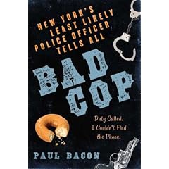 Bad Cop: New York's Least Likely Police Officer Tells All