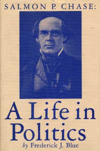 Salmon P. Chase: A Life in Politics