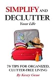 Simplify and DeClutter Your Life: 78 Tips for Organized, Clutter-free Living