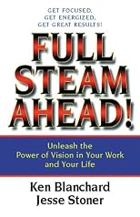 Full Steam Ahead : Unleash the Power of Vision in Your Company and Your Life