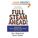 Full Steam Ahead!: Unleash the Power of Vision in Your Work and Your Life