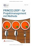 PRINCE2:2009 - f&uuml;r Projektmanagement mit Methode: Grundlagenwissen und Zertifizierungsvorbereitung f&uuml;r die PRINCE:2009-Foundation-Pr&uuml;fung - Nadin Ebel