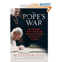 The Pope's War: Why Ratzinger's Secret Crusade Has Imperiled the Church and How It Can Be Saved by Matthew Fox and Bruce Chilton