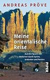Meine orientalische Reise: Auf den Spuren der Beduinen durch Syrien, Jordanien und Persien