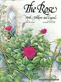 The rose : myth, folklore and legend