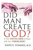 Did Man Create God?: Is Your Spiritual Brain at Peace With Your Thinking Brain?