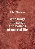 War songs and songs and ballads of martial life