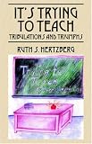 It s Trying to Teach: Tribulations and Triumphs