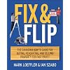 Fix and Flip: The Canadian How-To Guide for Buying, Renovating and Selling Property for Fast Profit