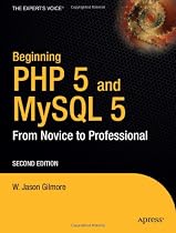 Beginning PHP and MySQL 5: From Novice to Professional, Second Edition (Beginning from Novice to Professional)
