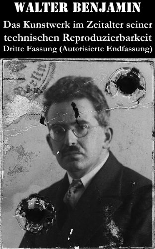Das Kunstwerk im Zeitalter seiner technischen Reproduzierbarkeit. Dritte Fassung (Autorisierte Endfassung): Ein Gründungsdokument der modernen Medientheorie (German Edition)