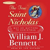The True Saint Nicholas: Why He Matters to Christmas | [William J. Bennett]