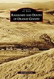 Railroads and Depots of Orange County (Images of Rail) (Images of America)