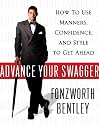 Advance Your Swagger: How to Use Manners, Confidence, and Style to Get Ahead
