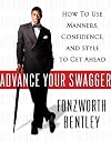Advance Your Swagger: How to Use Manners, Confidence, and Style to Get Ahead