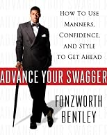 Advance Your Swagger: How to Use Manners, Confidence, and Style to Get Ahead