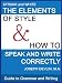 Books : Guide to Grammar and Writing : THE ELEMENTS OF STYLE and HOW TO SPEAK AND WRITE CORRECTLY