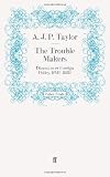 Cover of The Trouble Makers by A.J.P. Taylor 0571243231