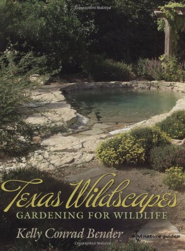 Texas Wildscapes: Gardening for Wildlife, Texas A&M Nature Guides Edition