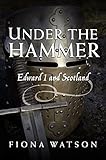 Under the hammer : Edward I and Scotland, 1286-1306