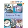Creative Computer Crafts: 50 Fun and Useful Products You Can Make with Any Inkjet Printer