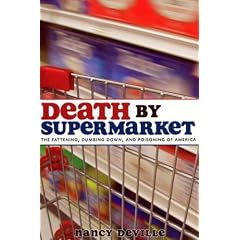 Death by Supermarket: The Fattening, Dumbing Down, and Poisoning of America