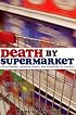 Death by Supermarket: The Fattening, Dumbing Down, and Poisoning of America