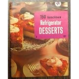 150 Luscious Refrigerator Desserts (Culinary Arts Institute)