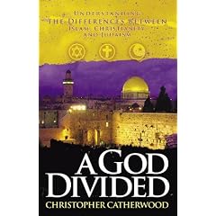 A God Divided: Understanding the Differences Between Islam, Christianity, a