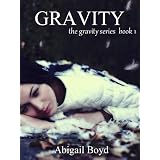 Gravity (Gravity Series #1) (The Gravity Series) ~ Abigail Boyd
