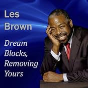 Dream Blocks, Removing Yours | [Les Brown]