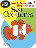 ART START Sea Creatures: How to Draw with Simple Shapes (Dover How to Draw)