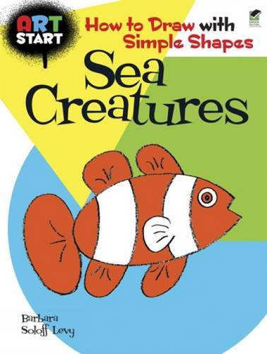 ART START Sea Creatures: How to Draw with Simple Shapes (Dover How to Draw), by Barbara Soloff Levy
