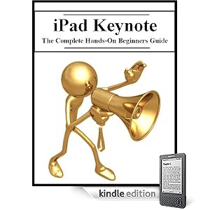 iPad Keynote: The Complete Hands-On Beginners Guide (Kindle Edition)