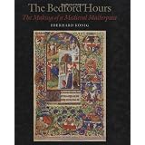 The Bedford Hours: The Making of a Medieval Masterpieceby Eberhard Konig
