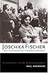 Joschka Fischer and the Making of the Berlin Republic: An Alternative History of Postwar Germany