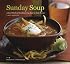 Sunday Soup: A Year's Worth of Mouth-Watering, Easy-to-Make Recipes