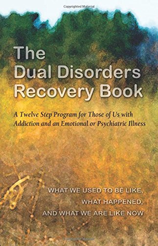 The Dual Disorders Recovery Book: A Twelve Step Program for Those of Us with Addiction and an Emotional or Psychiatric Illness