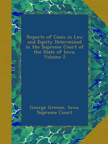Reports of Cases in Law and Equity Determined in the Supreme Court of the State of Iowa, Volume 2