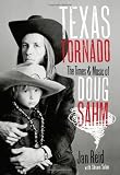 Texas Tornado: The Times and Music of Doug Sahm (Brad and Michele Moore Roots Music Series)