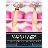 Break Up Your Gym Routine: The How-To Guide