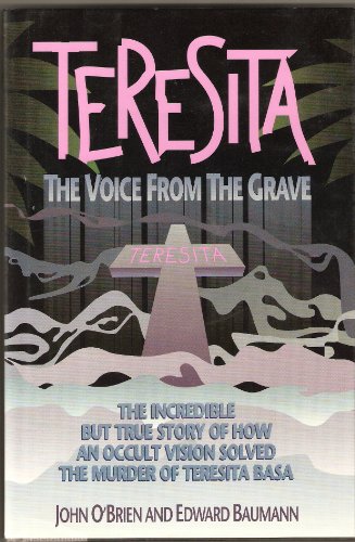 teresita the voice from the grave the incredible but true story of how an occult vision solved the murder of