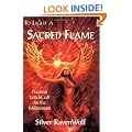 To Light a Sacred Flame: Practical WitchCraft for the Millennium