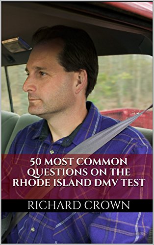 Pass Your Rhode Island DMV Test Guaranteed! 50 Real Test Questions! Rhode Island DMV Practice Test Questions, by Richard Crown