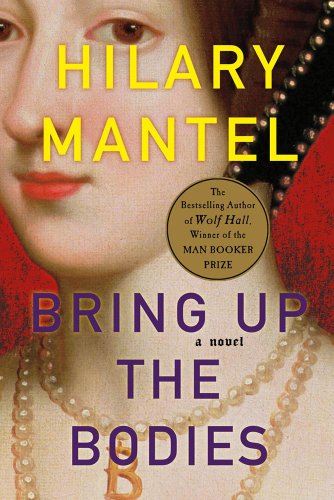 Bring Up the Bodies: A Novel