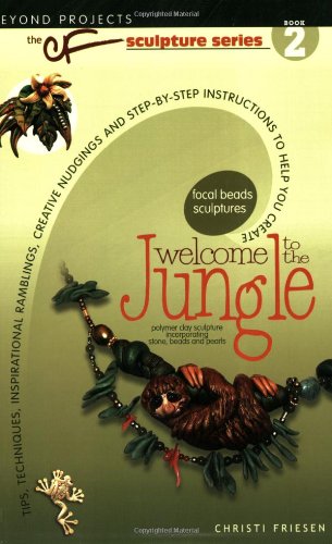 Welcome to the Jungle: The CF Polymer Clay Sculpture Series, Book 2