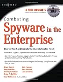 Combating Spyware in the Enterprise: Discover, Detect, and Eradicate the Internet's Greatest Threat