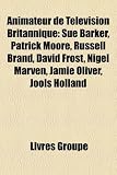 Animateur de T L Vision Britannique: Sue Barker, Patrick Moore, Russell Brand, David Frost, Nigel Marven, Jamie Oliver, Jools Holland