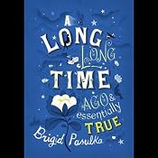 A Long, Long Time Ago and Essentially True | [Brigid Pasulka]