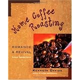 Home Coffee Roasting, Revised, Updated Edition: Romance and Revival